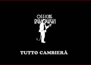OFFICINE BUKOWSKI: “TUTTO CAMBIERA’ ” è il nuovo singolo della band bergamasca, anticipazione dell’album di prossima uscita.
