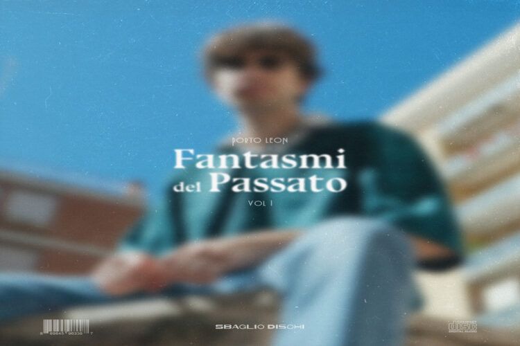 PORTO LEON: Fuori “FANTASMI DEL PASSATO” il primo Ep dell’artista romano