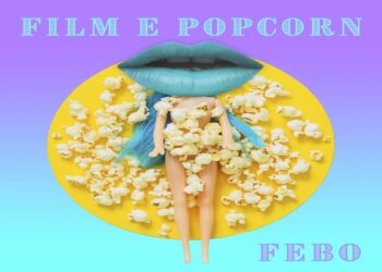 FEBO: E’ uscito “Film e popcorn” il nuovo singolo del cantautore romano