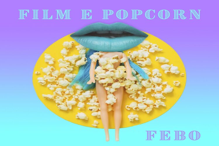 FEBO: E’ uscito “Film e popcorn” il nuovo singolo del cantautore romano