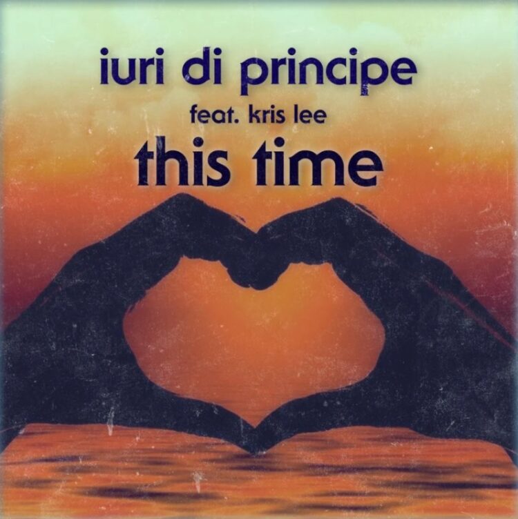 IURI Di PRINCIPE: E’ uscio il singolo “THIS TIME” feat Kris Lee su Blanco y Negro Music