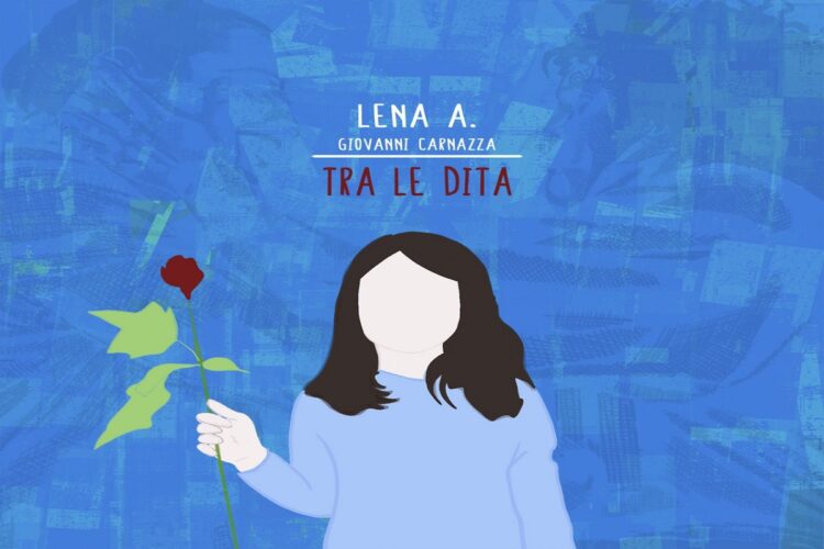 LENA A.: “Tra le dita” è il nuovo singolo feat. Giovanni Carnazza