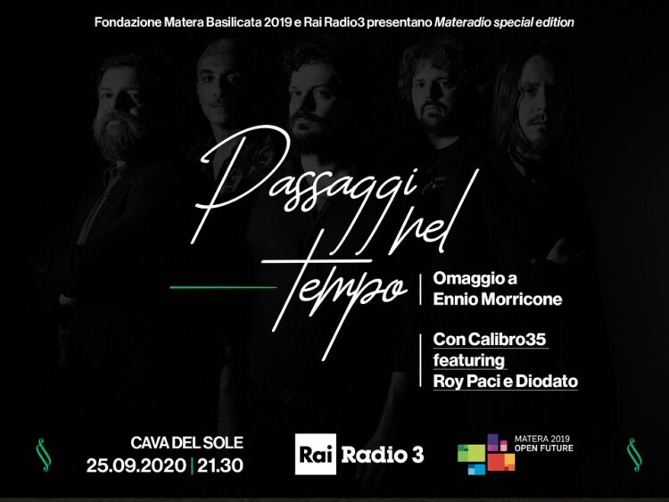 Matera 2019 e Rai Radio3 presentano Materadio special edition: “Passaggi nel tempo – Omaggio a Ennio Morricone” con CALIBRO 35 featuring ROY PACI e DIODATO @ 25 settembre 2020