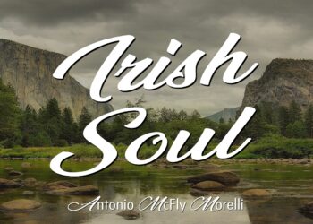 ANTONIO McFLY MORELLI: Online il nuovo singolo “Irish Soul” un nuovo capitolo che ci avvicina alla pubblicazione del suo disco di debutto, prevista per quest’autunno.