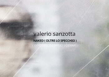 VALERIO SANZOTTA: da oggi negli store digitali “NAKED (OLTRE LO SPECCHIO)” il vinile disponibile dal 27 novembrefeat. Diana Tejera, Giulio Casalecon le cover di Bob Dylan e Cat Pow