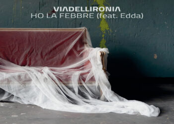 VIALIDELLIRONIA: Fuori il nuovo video “HO LE FEBBRE” feat. EDDA che anticipa il debut album “Le radici sul soffitto” a novembre.