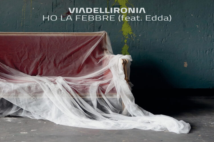 VIALIDELLIRONIA: Fuori il nuovo video “HO LE FEBBRE” feat. EDDA che anticipa il debut album “Le radici sul soffitto” a novembre.