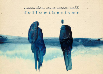 FOLLOWTHERIVER: “November, as a water well” l’ultimo singolo del songwriter genovese.