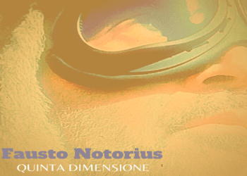 Fuori ora “Quinta Dimensione”, il nuovo singolo dell’artigiano liquido FAUSTO NOTORIUS.