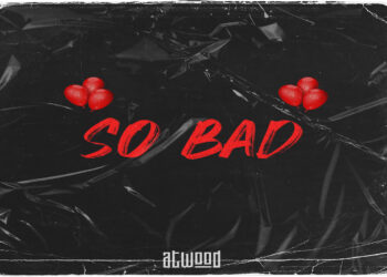 Atwood: il nuovo singolo “So Bad” un sound sempre più unico e definito.