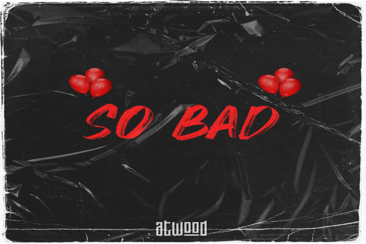 Atwood: il nuovo singolo “So Bad” un sound sempre più unico e definito.