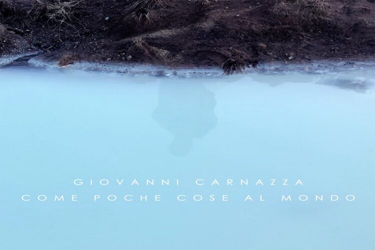 Esce oggi “Come poche cose al mondo” il nuovo singolo di GIOVANNI CARNAZZA.