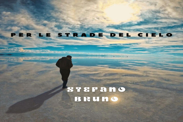 Intervista a STEFANO BRUNO: “Per le strade del cielo” è l’inquietudine per sente il bisogno di allontanarsi.