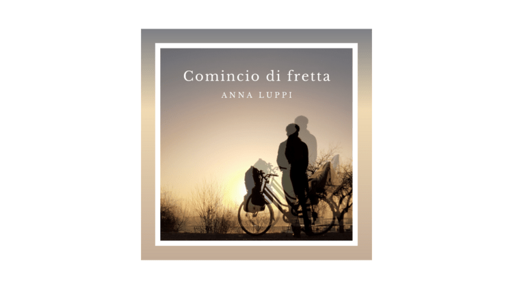 “Comincio di Fretta”, il nuovo singolo di ANNA LUPPI.