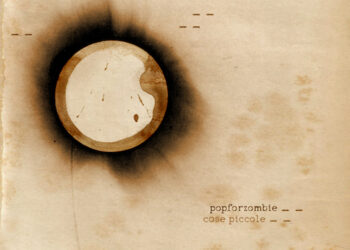 POPFORZOMBIE : “Cose piccole” è il nuovo album di inediti. Ospiti: Tommaso Cerasuolo (Perturbazione)Andrea Chimenti, Flavio Ferri (Delta V) Lastanzadigreta, Assist, Davide Tosches.