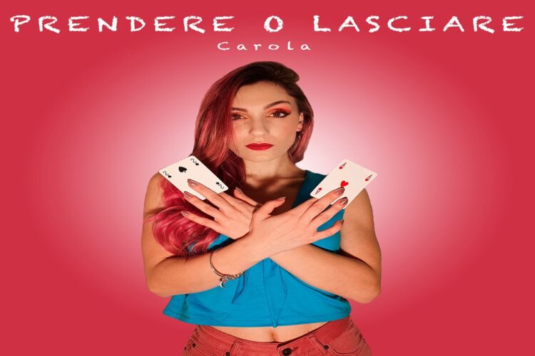 “Prendere o lasciare”, il nuovo singolo della frizzante CAROLA.