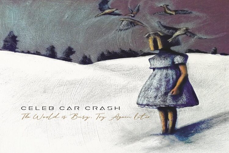 Il nuovo album “THE WORLD IS BUSY, TRY AGAIN LATER” dei CELEB CAR CRASH terzo album della band come conclusione di un lungo lavoro.