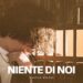 Intervista a DAVIDE ROSSI: “Niente di Noi” una storia d’amore ormai finita in cui lui non riesce a lasciare andare lei.