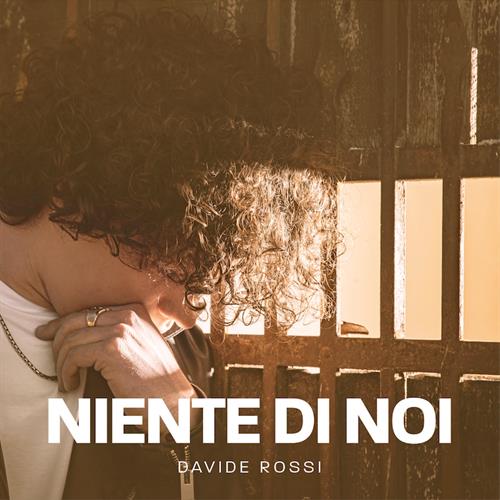 Intervista a DAVIDE ROSSI: “Niente di Noi” una storia d’amore ormai finita in cui lui non riesce a lasciare andare lei.