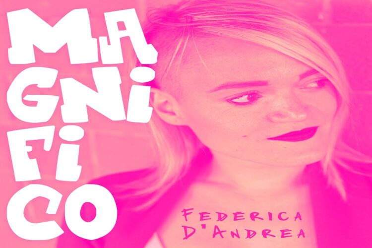 FEDERICA D’ANDREA è tornata con un nuovo frizzante singolo e video di “Magnifico” .