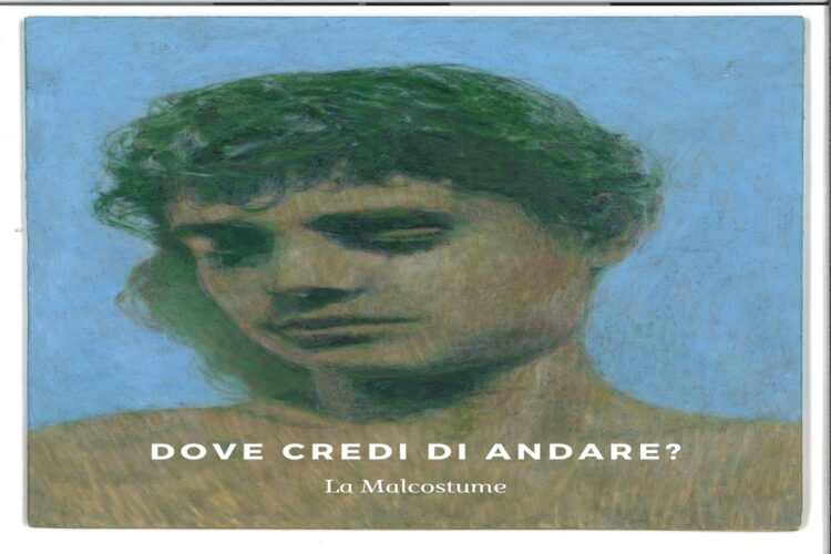 Intervista a LA MALCOSTUME: “DOVE CREDI DI ANDARE?” i rapporti che rimangono sospesi e irrisolti uno se li porta dentro a prescindere dal luogo fisico in cui si trova.