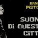 Intervista a DANIELE PISTONE: “Il suono di questa città” sonorità frizzanti e dal ritmo serrato che ci racconta l’epoca della pandemia dal punto di vista di un musicista chiuso in una stanza.