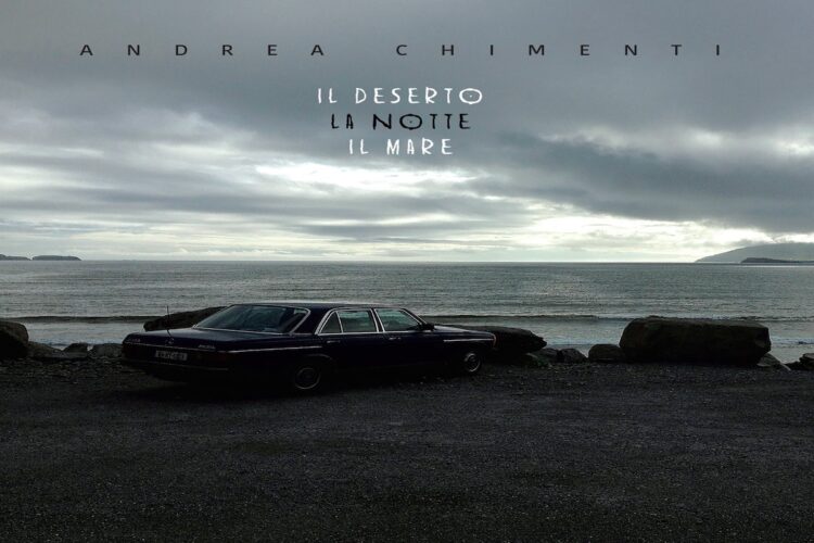 ANDREA CHIMENTI: “Il Deserto La Notte Il Mare” il nuovo album di inediti con ospiti David Jackson (Van Der Graaf Generator), Ginevra di Marco, Antonio Aiazzi, Francesco Magnelli, Fabio Galavotti, Cristiano Roversi.