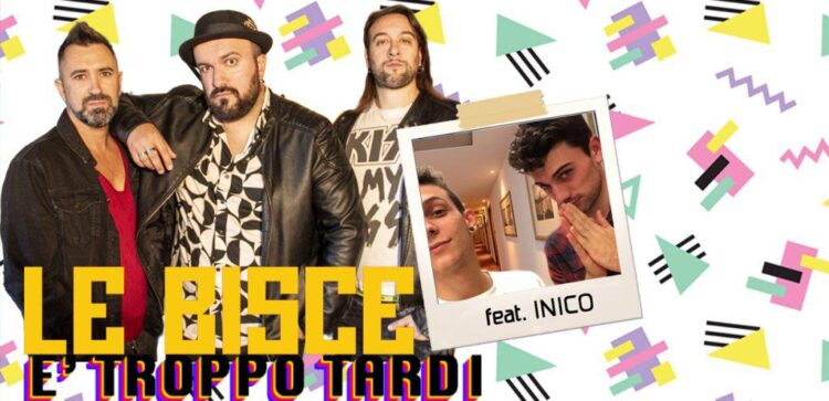 LE BISCE & INICO: “E’ troppo tardi” fuori il video del singolo di collaborazione tra le due formazioni.