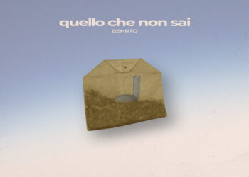 “Quello che non sai”, la prima canzone d’amore di BEHRTO.