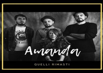QUELLI RIMASTI: “AMANDA” un brano delicato e ricco di contenuti, parla del ricordo.