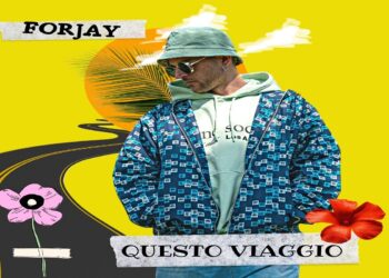 Fuori “Questo viaggio” il nuovo frizzante singolo di FORJAY.