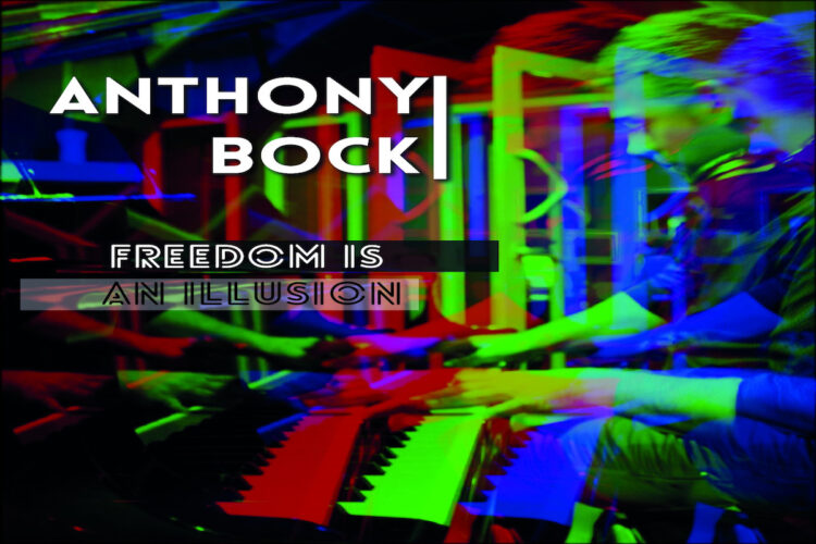 “Freedom is an illusion” il singolo del compositore ANTHONY BOCK.