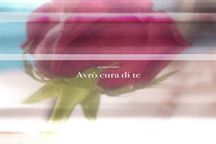 “Avrò cura di te” la promessa d’amore di MARTINA ZOPPI.