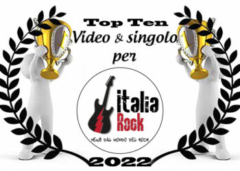 La “Top Ten” dei migliori “Singolo&Video” del 2022 per ItaliaRock ed i quattro brani scelti dal direttore !