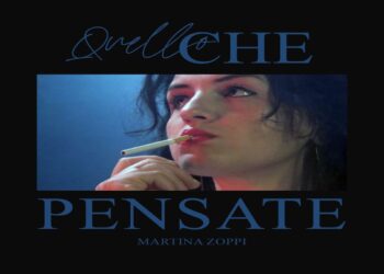 “Quello che pensate” è il nuovo singolo di MARTINA ZOPPI.