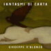 [Intervista] “Fantasmi di carta” il nuovo album di GIUSEPPE D’ALONZO.