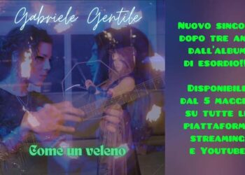 GABRIELE GENTILE: “Come un veleno” un brano dalle sonorità oniriche con un messaggio diretto a tutti.
