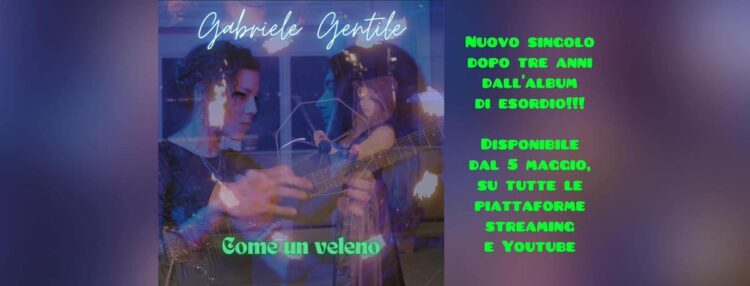 GABRIELE GENTILE: “Come un veleno” un brano dalle sonorità oniriche con un messaggio diretto a tutti.