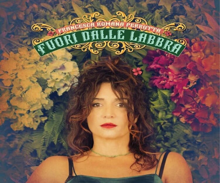 FRANCESCA ROMANA PERROTTA: “Fuori dalle labbra” il nuovo album della cantautrice racconta l’universo femminile nelle sue sfaccettature.