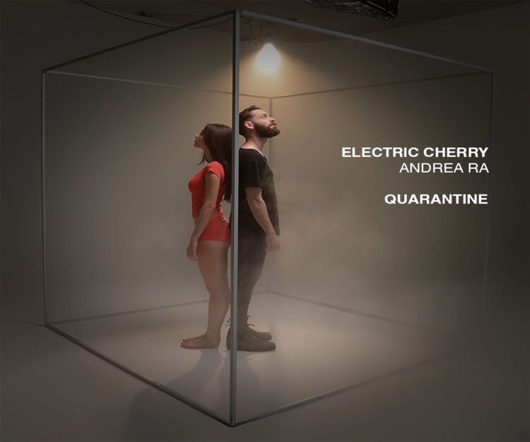 ELECTRIC CHERRY con il nuovo singolo “Quarantine” in feat con ANDREA RA.